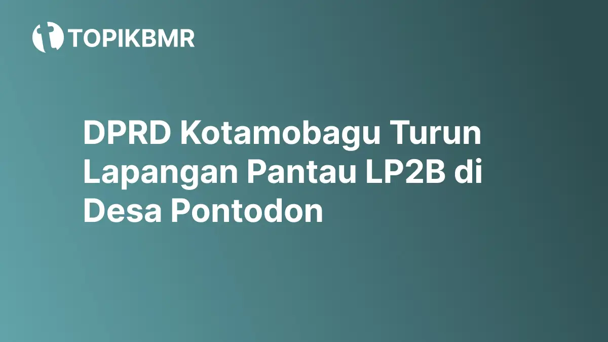 DPRD Kotamobagu Turun Lapangan Pantau LP2B di Desa Pontodon