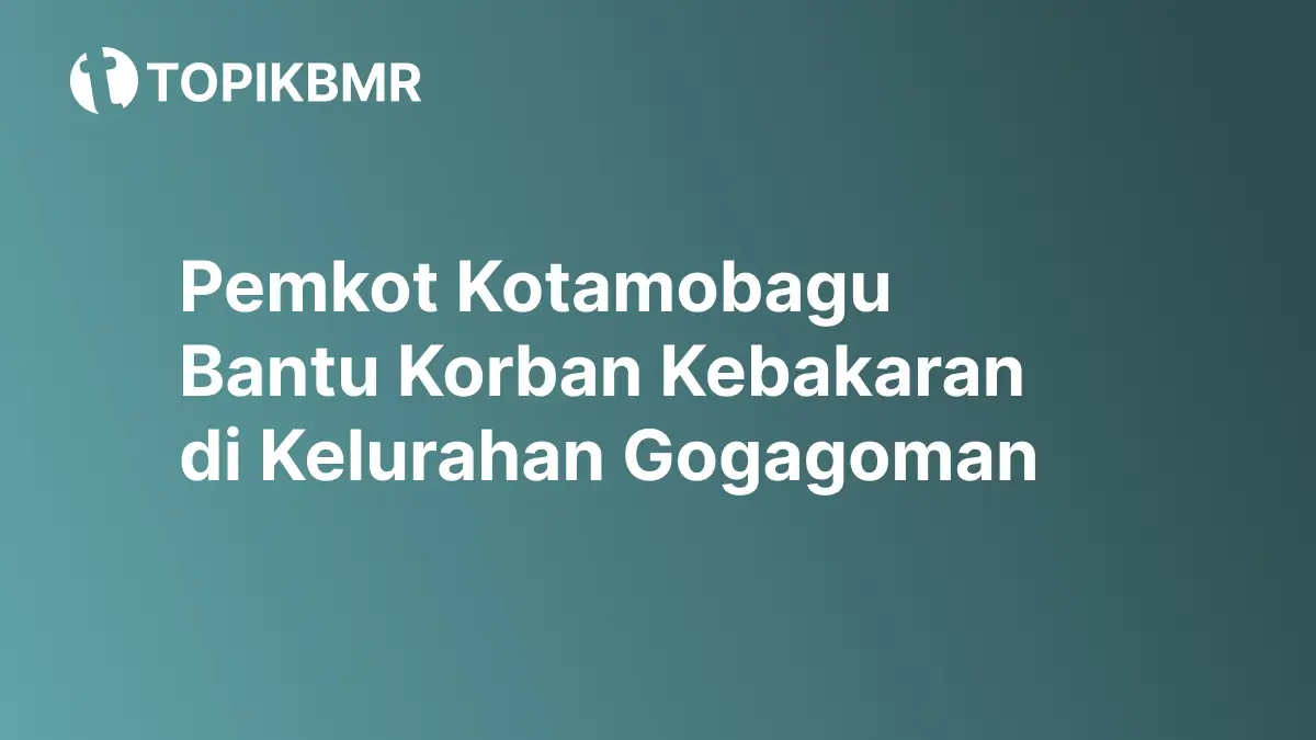 Pemkot Kotamobagu Bantu Korban Kebakaran di Kelurahan Gogagoman